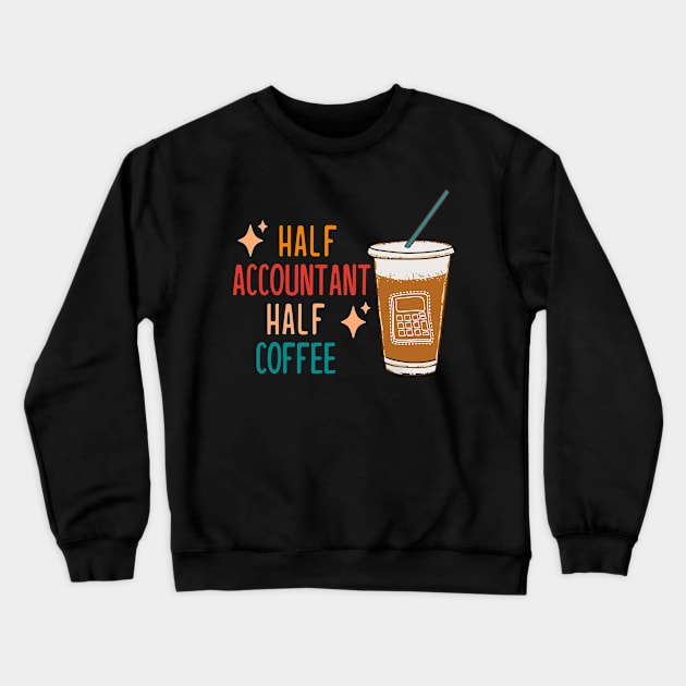 Half Accountant Half Coffee Accountant Gift Funny Accountant Crewneck Sweatshirt by KsuAnn